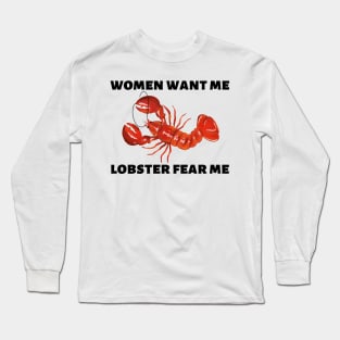 Women Want Me Lobster Fear Me Long Sleeve T-Shirt